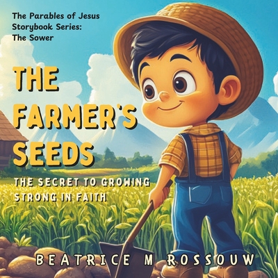 The Farmer's Seeds: The Secret to Growing Strong in Faith: An Illustrated Children's Bible Story on the Parable of The Sower Teaching Kids and Early R - Indigo Pen