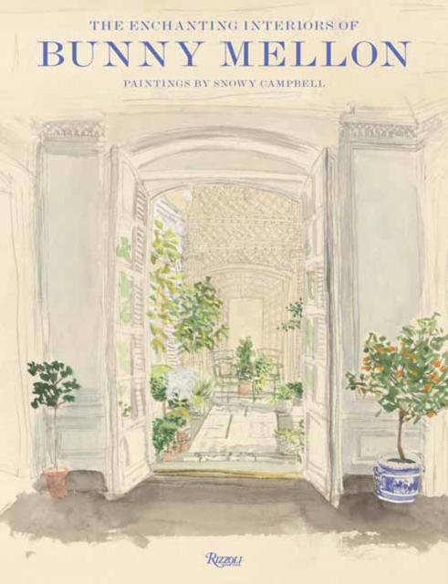 The Enchanting Interiors of Bunny Mellon: Paintings by Snowy Campbell - Charlotte Moss
