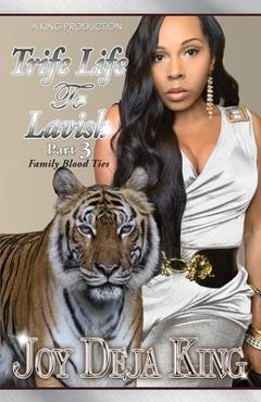 Poza produsului Trife Life To Lavish Part 3: Family Blood Ties - Joy Deja King
