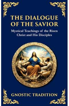 Poza produsului The Dialogue of the Savior: Mystical Conversations on Divine Truth and Enlightenment - Anonymous Gnostic Tradition