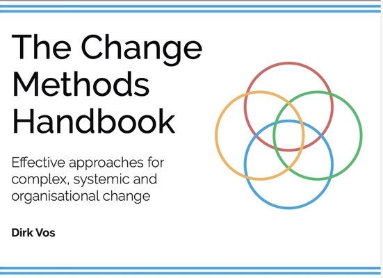 The Change Methods Handbook: Effective Approaches for Compex, Systemic and Organisational Change - Dirk Vos