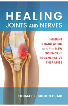 Poza produsului Healing Joints and Nerves: Immune Stimulation and the New Science of Regenerative Therapies - Thomas E. Buchheit