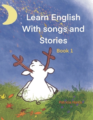 Learn English With Songs and Stories: Book 1 - Patricia Harris