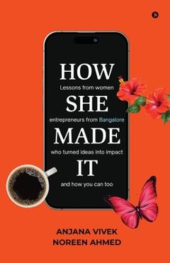 Poza produsului How She Made It: Lessons from women entrepreneurs from Bangalore who turned ideas into impact and how you can too - 