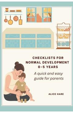Coperta cărții 'Checklist for Normal Development 0-5 years: A Quick and Easy Guide for Parents. - Alice Hare'