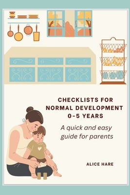 Checklist for Normal Development 0-5 years: A Quick and Easy Guide for Parents. - Alice Hare
