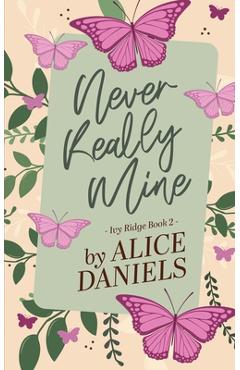 Coperta cărții 'Never Really Mine: A Small Town Surprise Pregnancy Romance - Alice Daniels'