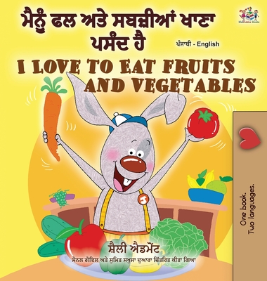 I Love to Eat Fruits and Vegetables (Punjabi English Bilingual Book - India) - Shelley Admont