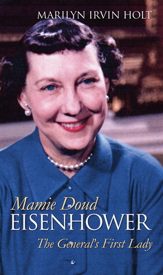 Coperta cărții 'Mamie Doud Eisenhower: The General's First Lady - Marilyn Irvin Holt'