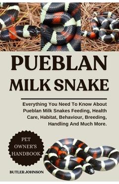 Coperta cărții 'Pueblan Milk Snake: Everything You Need To Know About Pueblan Milk Snakes Feeding, Health Care, Habitat, Behaviour,'