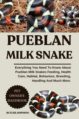 Pueblan Milk Snake: Everything You Need To Know About Pueblan Milk Snakes Feeding, Health Care, Habitat, Behaviour, Breeding, Handling And Much More. - Butler Johnson