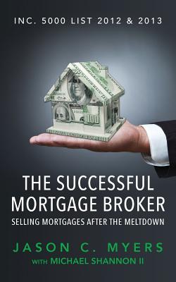 The Successful Mortgage Broker: Selling Mortgages After the Meltdown - Michael Shannon Ii