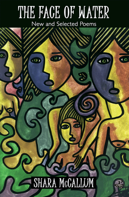 The Face of Water: New and Selected Poems - Shara Mccallum