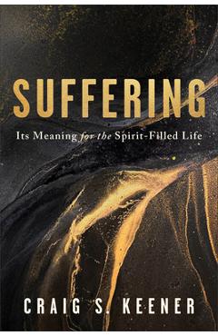Suffering: Its Meaning for the Spirit-Filled Life - Craig S. Keener