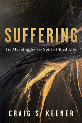 Suffering: Its Meaning for the Spirit-Filled Life - Craig S. Keener