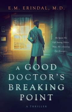 Coperta cărții 'A Good Doctor's Breaking Point - E. M. Erindal'
