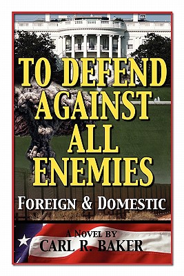 To Defend Against All Enemies - Carl R. Baker