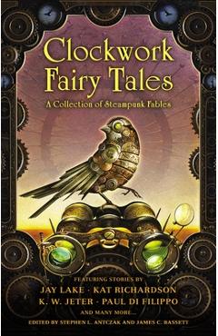 Coperta cărții 'Clockwork Fairy Tales: A Collection of Steampunk Fables - Stephen L. Antczak'