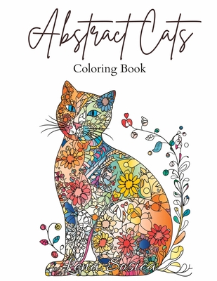 Abstract Cats: A Coloring Book of Floral and Abstract Feline Art (Large Print) - Lena Sosica