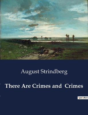 There Are Crimes and Crimes - August Strindberg