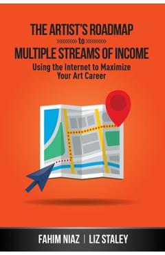 Coperta cărții 'The Artist's Roadmap To Multiple Streams of Income: Using the Internet to Maximize Your Art Career - Liz Staley'
