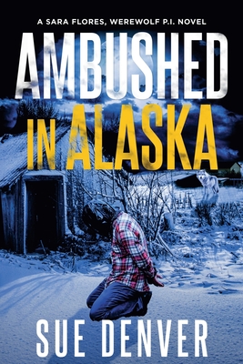 Ambushed in Alaska - Sue Denver
