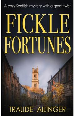 Coperta cărții 'Fickle Fortunes: A cozy Scottish mystery with a great twist - Traude Ailinger'