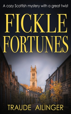 Fickle Fortunes: A cozy Scottish mystery with a great twist - Traude Ailinger