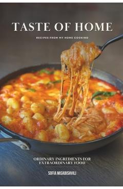 Coperta cărții 'Taste of Home: Ordinary Ingredients for Extraordinary Food - Sofia Misabishvili'