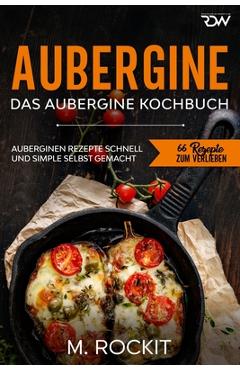 Poza produsului Aubergine, Das Aubergine Kochbuch.: Auberginen Rezepte schnell und simple selbst gemacht - M. Rockit
