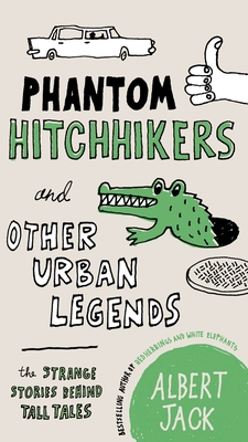 Phantom Hitchhikers and Other Urban Legends: The Strange Stories Behind Tall Tales - Albert Jack