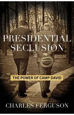 Poza produsului Presidential Seclusion: The Power of Camp David - Charles Ferguson