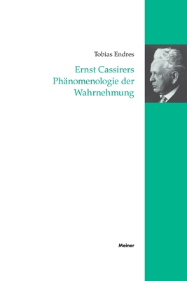 Ernst Cassirers Phänomenologie der Wahrnehmung - Tobias Endres