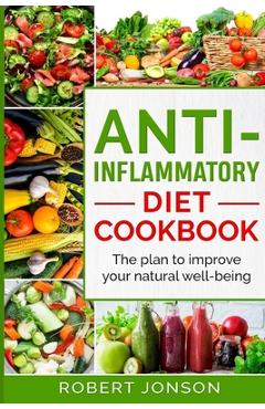 Coperta cărții 'Anti-Inflammatory Diet Cookbook: The Plan to Improve Your Natural Well-Being - Robert Jonson'