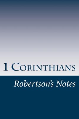 1 Corinthians: Robertson's Notes - John Robertson