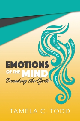 Emotions Of The Mind: Breaking The Cycle - Tamela C. Todd