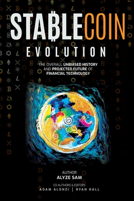 Stablecoin Evolution: The Overall Unbiased History and Projected Future of Financial Technology - Adam Alonzi