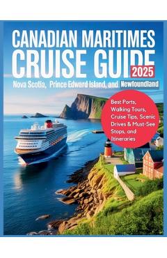 Poza produsului Canadian Maritimes Cruise Guide 2025: Nova Scotia, Prince Edward Island, and Newfoundland: Best Ports, Walking Tours, Cruise Tips, Scenic Drives & Mus - Carolyn J. Gage
