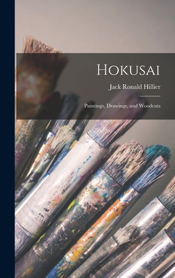 Hokusai: Paintings, Drawings, and Woodcuts - Jack Ronald Hillier