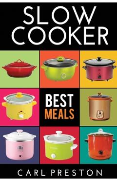Poza produsului Slow Cooker: Slow Cooker Cookbook, Slow Cooker Dump Dinners, Slow Cooker Freezer Meals, - Carl Preston