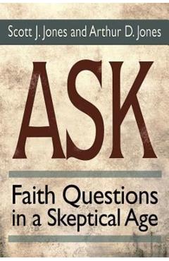 Coperta cărții 'Ask: Faith Questions in a Skeptical Age - Scott J. Jones'