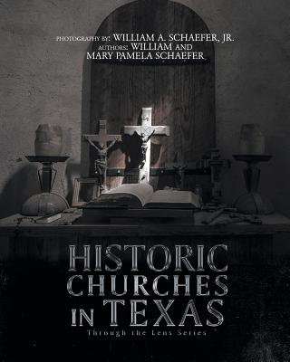 Historic Churches in Texas: Through the Lens Series - William Schaefer