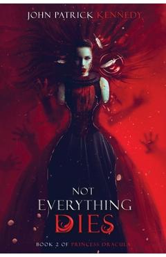 Coperta cărții 'Not Everything Dies - John Patrick Kennedy'