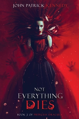 Not Everything Dies - John Patrick Kennedy