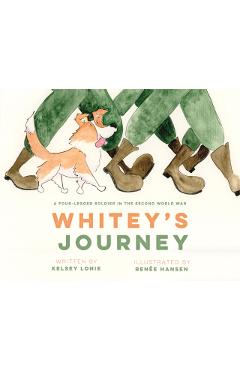 Whitey's Journey: A Four-Legged Soldier in the Second World War - Kelsey Lonie