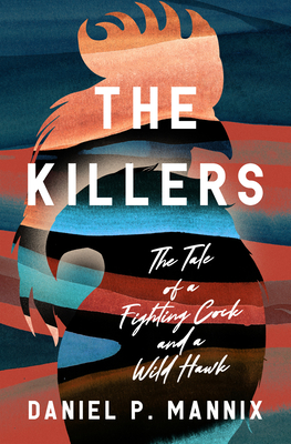 The Killers: The Tale of a Fighting Cock and a Wild Hawk - Daniel P. Mannix