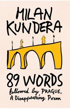 Poza produsului 89 Words Followed by Prague, a Disappearing Poem - Milan Kundera
