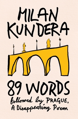 89 Words Followed by Prague, a Disappearing Poem - Milan Kundera