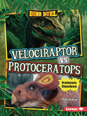 Velociraptor vs. Protoceratops: Prehistoric Showdown - Tom Jackson