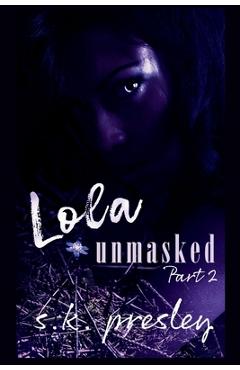 Coperta cărții 'Lola Unmasked part 2 - S. K. Presley'
